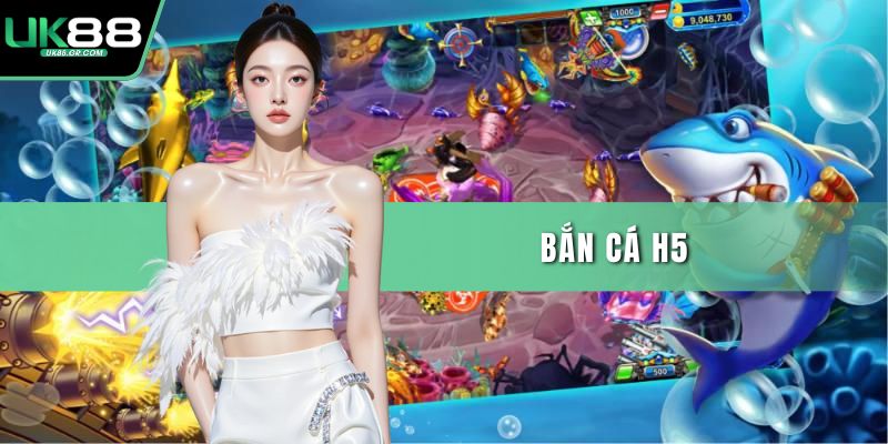 Bắn cá H5