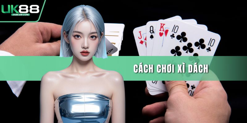 Cách chơi xì dách
