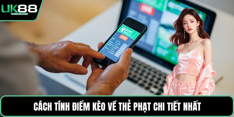 Cách tính điểm kèo về thẻ phạt chi tiết nhất