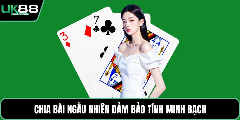 Chia bài ngẫu nhiên đảm bảo tính minh bạch
