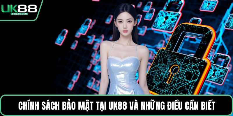 Chính sách bảo mật tại UK88 và những điều cần biết