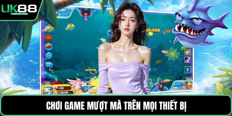 Chơi game mượt mà trên mọi thiết bị