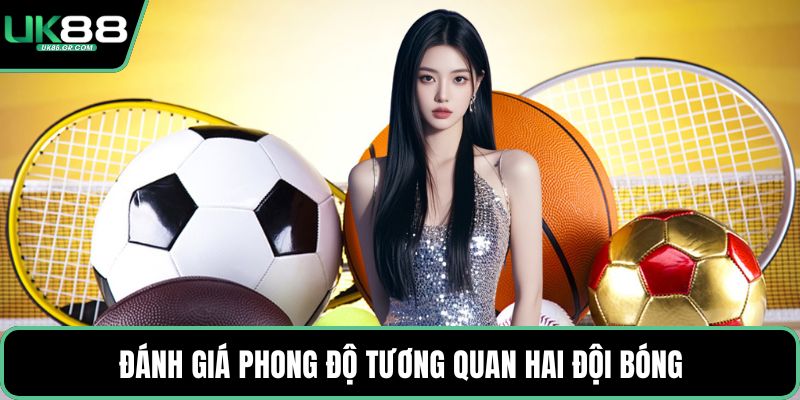 Đánh giá phong độ tương quan hai đội bóng