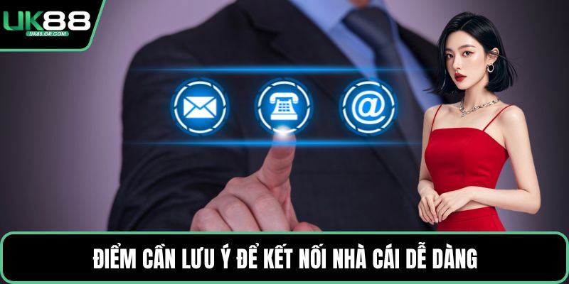 Điểm cần lưu ý để kết nối nhà cái dễ dàng