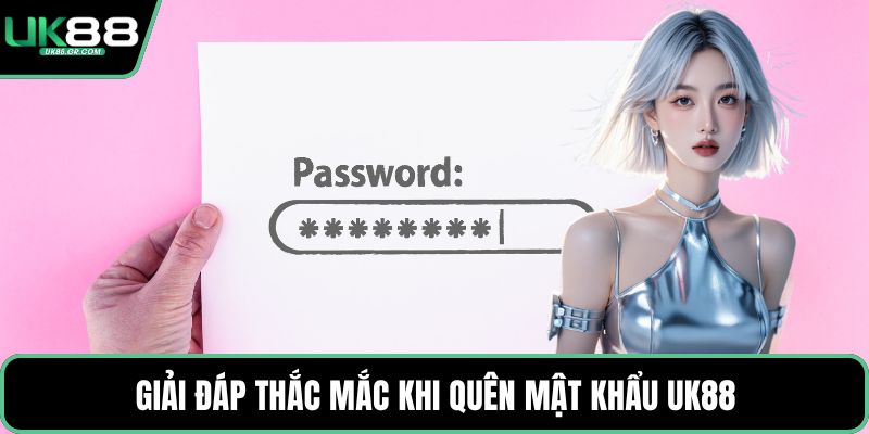 Giải đáp thắc mắc khi quên mật khẩu UK88