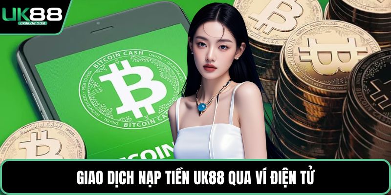 Giao dịch nạp tiền UK88 qua ví điện tử