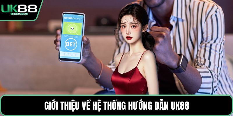 Giới thiệu về hệ thống hướng dẫn UK88