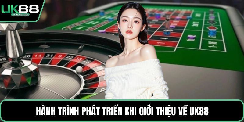 Hành trình phát triển khi giới thiệu về UK88