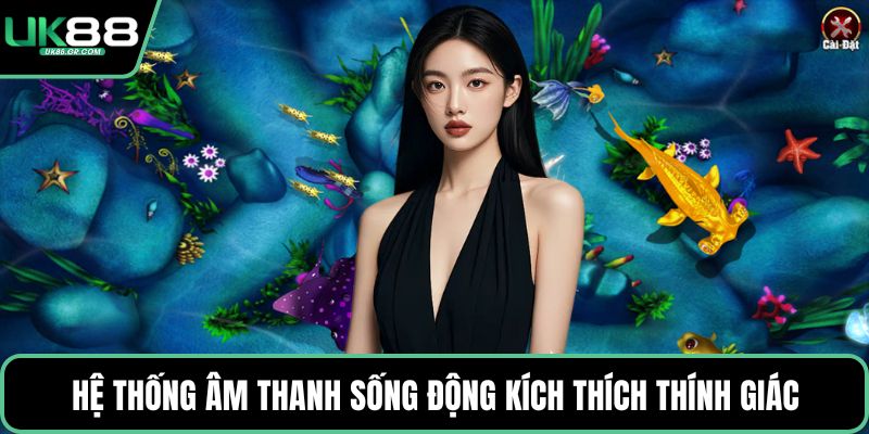 Hệ thống âm thanh sống động kích thích thính giác