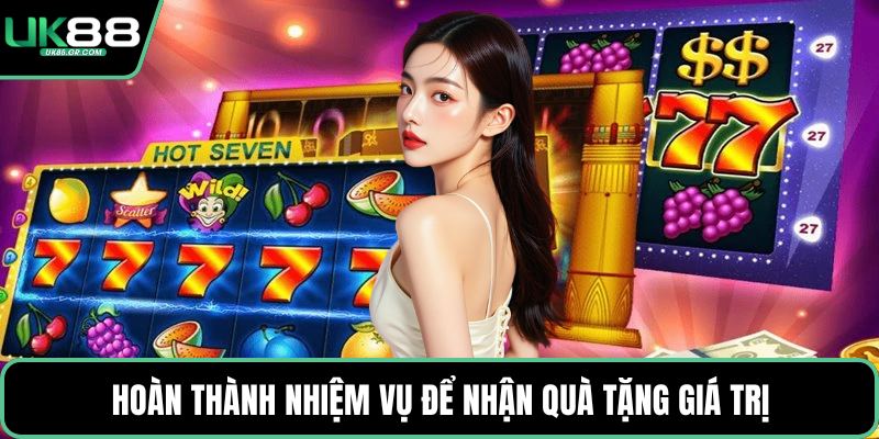 Hoàn thành nhiệm vụ để nhận quà tặng giá trị