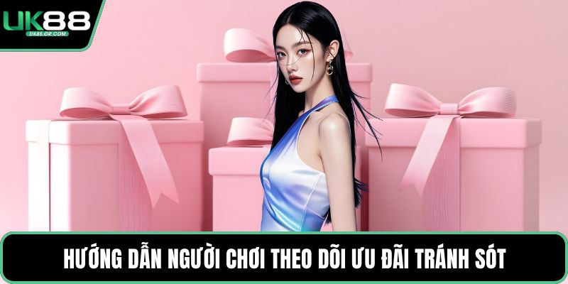Hướng dẫn người chơi theo dõi ưu đãi tránh sót