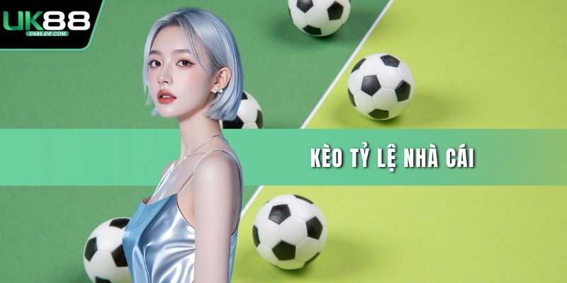 Kèo tỷ lệ nhà cái