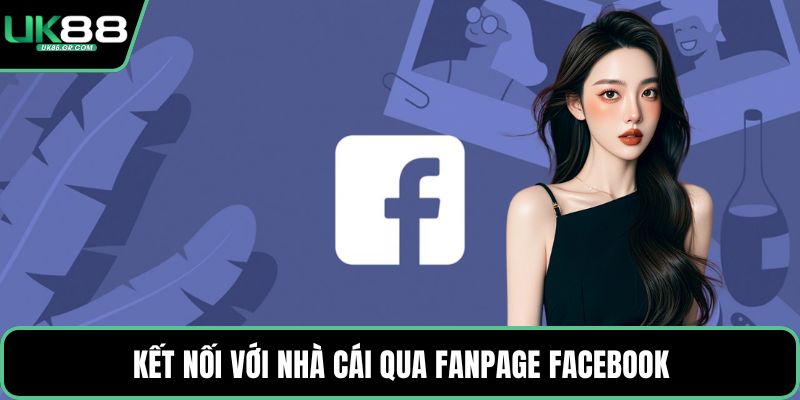 Kết nối với nhà cái qua Fanpage Facebook