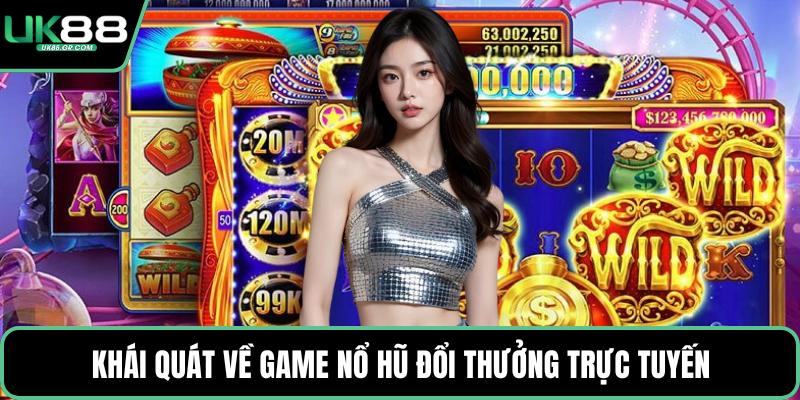 Khái quát về game nổ hũ đổi thưởng trực tuyến