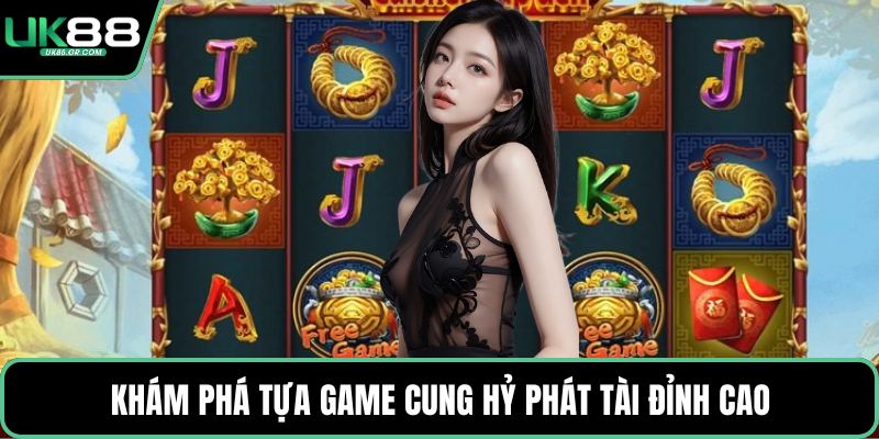 Khám phá tựa game Cung Hỷ Phát Tài đỉnh cao