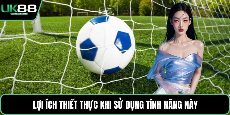 Lợi ích thiết thực khi sử dụng tính năng này