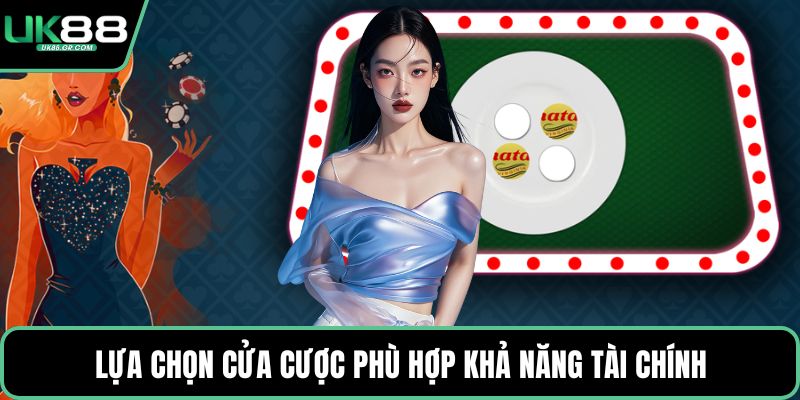 Lựa chọn cửa cược phù hợp khả năng tài chính