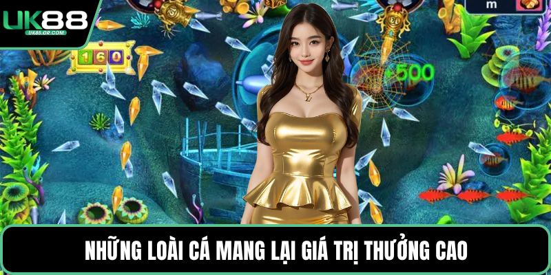 Những loài cá mang lại giá trị thưởng cao