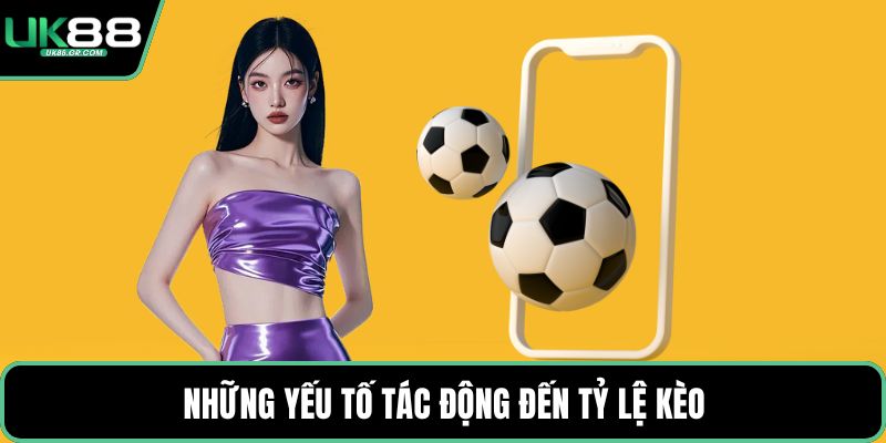 Những yếu tố tác động đến tỷ lệ kèo