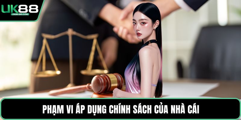Phạm vi áp dụng chính sách của nhà cái