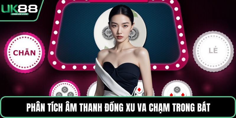 Phân tích âm thanh đồng xu va chạm trong bát