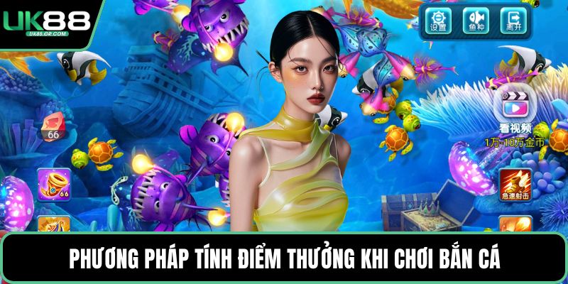 Phương pháp tính điểm thưởng khi chơi bắn cá