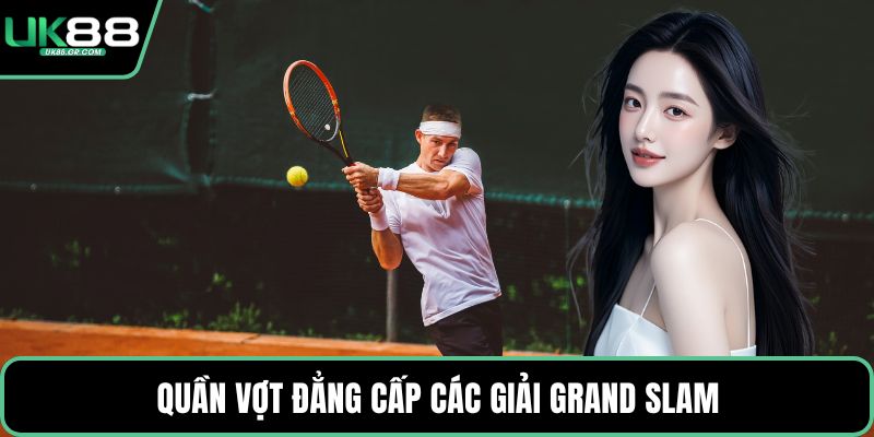 Quần vợt đẳng cấp các giải Grand Slam