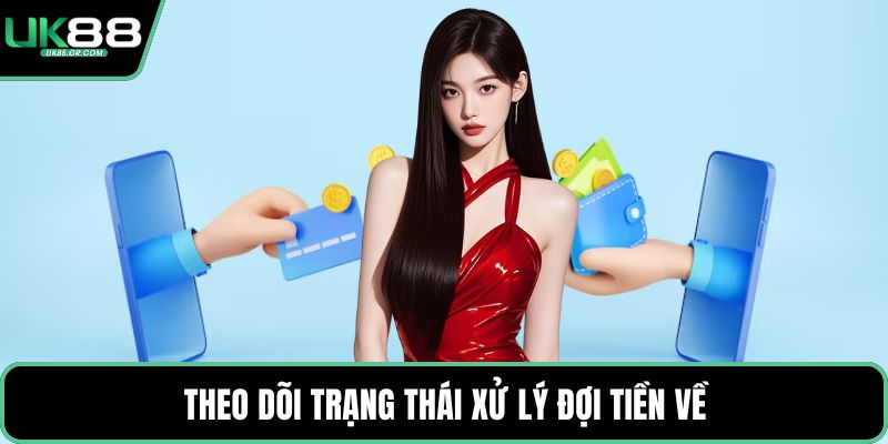 Theo dõi trạng thái xử lý đợi tiền về