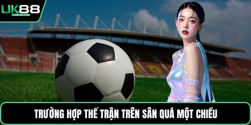 Trường hợp thế trận trên sân quá một chiều