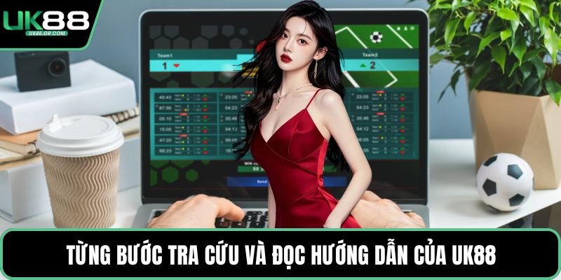Từng bước tra cứu và đọc hướng dẫn của UK88