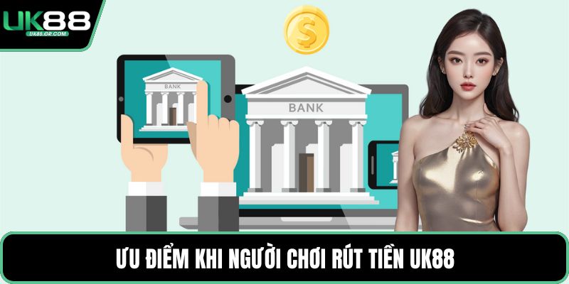 Ưu điểm khi người chơi rút tiền UK88