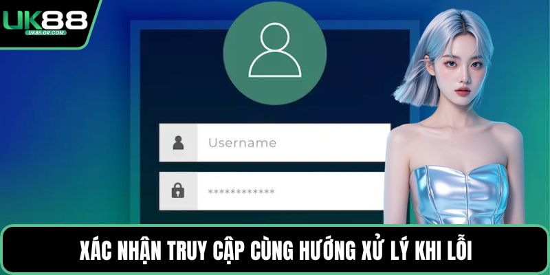 Xác nhận truy cập cùng hướng xử lý khi lỗi